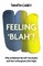 Feeling 'Blah'?