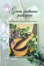 Geros sveikatos paslaptys. Kaip tausoti sveikatą, gerinti savijautą