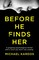 Before He Finds Her