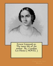 Ernest Linwood; or, The inner life of the author . By