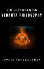 Abhedananda, S: Six Lectures on Vedanta Philosophy