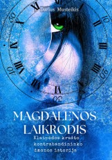 MAGDALENOS LAIKRODIS. Klaipėdos krašto kontrabandininko žmonos istorija