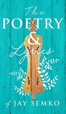 The Poetry and Lyrics of Jay Semko
