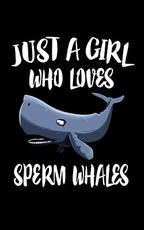 Just A Girl Who Loves Sperm Whales