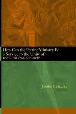 How Can the Petrine Ministry Be a Service to the Unity of the Universal Church?