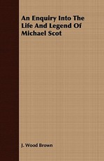 An Enquiry Into the Life and Legend of Michael Scot