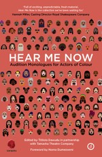 Hear Me Now: Audition Monologues for Actors of Colour