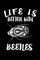Life Is Better With Beetles