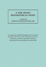 New Jersey Biographical Index, Covering Some 100,000 Biographies and Associated Portraits in 237 New Jersey Cyclopedias, Histories, Yearbooks, Periodi