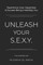 Unleash Your S.E.X.Y.