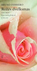 Rožės dvelksmas. Trumpi pasakojimai sielai