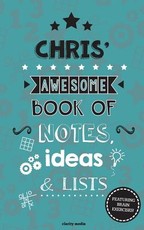 Chris' Awesome Book Of Notes, Lists & Ideas