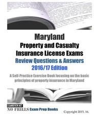 Maryland Property and Casualty Insurance License Exams Review Questions & Answers 2016/17 Edition