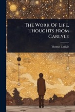The Work Of Life, Thoughts From Carlyle