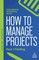 How to Manage Projects