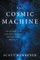 The Cosmic Machine