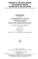Priorities of the House officers and legislative branch entities for FY 2018 and beyond