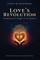 LOVE'S REVOLUTION Reimagining Society Through Care and Compassion