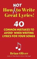 How [Not] to Write Great Lyrics!