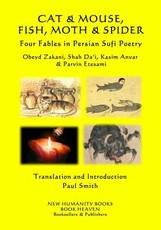 CAT & MOUSE, FISH, MOTH & SPIDER Four Fables in Persian Sufi Poetry
