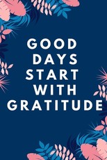 Good Days Start With Gratitude
