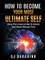 How to Become Your Most Ultimate Self Using the Universal Key to Unlock Your Most Ultimate Form