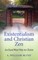 Existentialism and Christian Zen