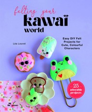 Felting Your Kawaii World