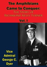 Amphibians Came to Conquer: The Story of Richmond Kelly Turner Vol. I