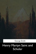 Henry Martyn Saint and Scholar