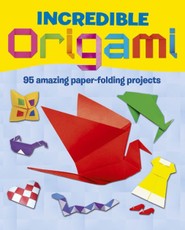 Incredible Origami: 95 Amazing Paper-folding projects