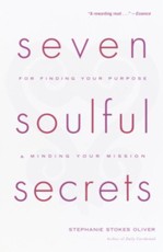 Seven Soulful Secrets for Finding Your Purpose and Minding Your Mission