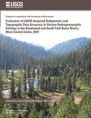 Evaluation of LiDAR-Acquired Bathymetric and Topograhic Data Accuracy in Various Hydrogeomorphic Settings in the Deadwood and South Fork Boise Rivers, West-Central Idaho, 2007