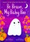 Be Brave, My Baby Boo