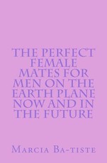 The Perfect Female Mates for Men on the Earth Plane Now and in the Future