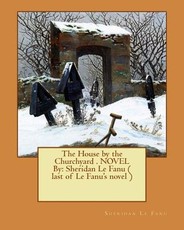 The House by the Churchyard . NOVEL By