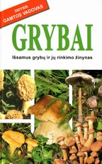 Grybai. Išsamus grybų ir jų rinkimo žinynas