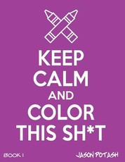 Keep Calm & Color This Sh-T ! - Vol. 1