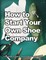How to Start Your Own Shoe Company