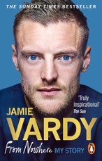 Jamie Vardy: From Nowhere, My Story