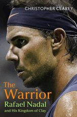 The Warrior: Rafael Nadal and His Kingdom of Clay