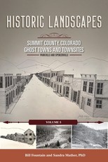 Historic Landscapes Summit County, Colorado, Ghost Towns and Townsites Volume 5