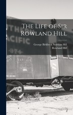 The Life of Sir Rowland Hill