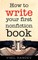 How to Write Your First Nonfiction Book