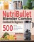 NutriBullet Blender Combo Cookbook for Beginners: 500 Super-Easy, Super-Healthy Smoothies, Soups, Sauces Recipes for Your Blender Combo