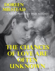 The Chances of Love Are Often Unknown - a Pair of Mail Order Bride Romances