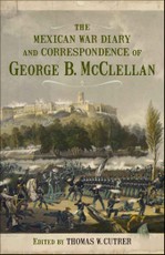 The Mexican War Diary and Correspondence of George B. McClellan