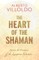 The Heart of the Shaman: Stories and Practices of the Luminous Warrior