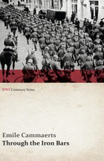 Through the Iron Bars: Two Years of German Occupation in Belgium (WWI Centenary Series)