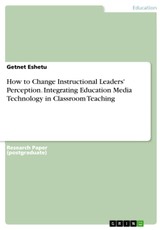 How to Change Instructional Leaders' Perception. Integrating Education Media Technology in Classroom Teaching